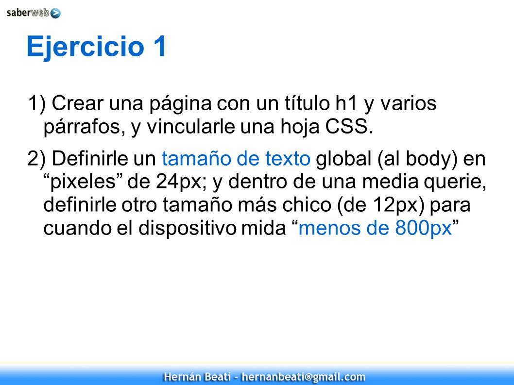 Ejercicio 1 1) Crear una página con un título h1 y varios párrafos, y vincularle una hoja CSS.
