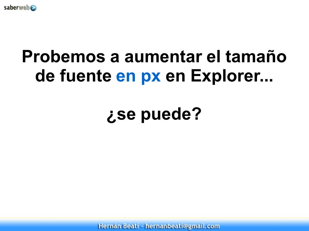 Probemos a aumentar el tamaño de fuente en px en Explorer... ¿se puede