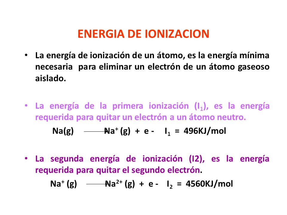 ENERGIA DE IONIZACION La energía de ionización de un átomo, es la energía mínima necesaria para eliminar un electrón de un átomo gaseoso aislado.