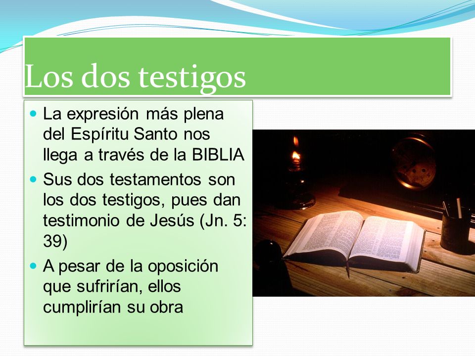 Los dos testigos La expresión más plena del Espíritu Santo nos llega a través de la BIBLIA.