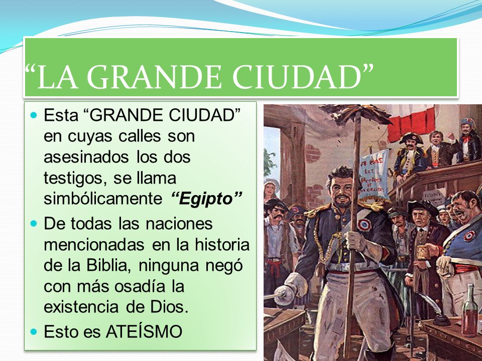 LA GRANDE CIUDAD Esta GRANDE CIUDAD en cuyas calles son asesinados los dos testigos, se llama simbólicamente Egipto