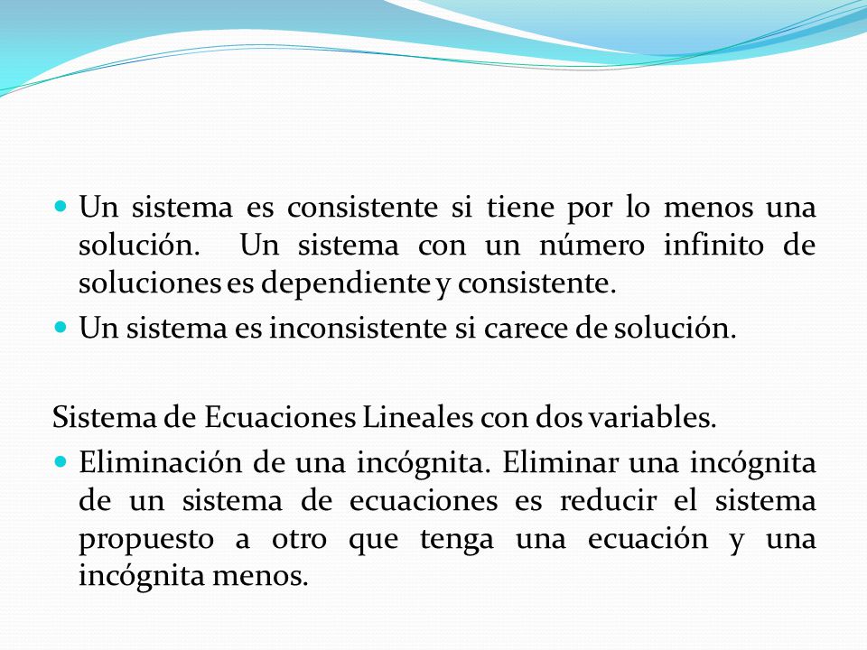 Un sistema es consistente si tiene por lo menos una solución