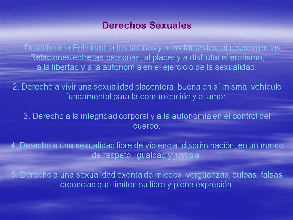 Derechos Sexuales Derecho a la Felicidad, a los sueños y a las fantasías, al respeto en las.
