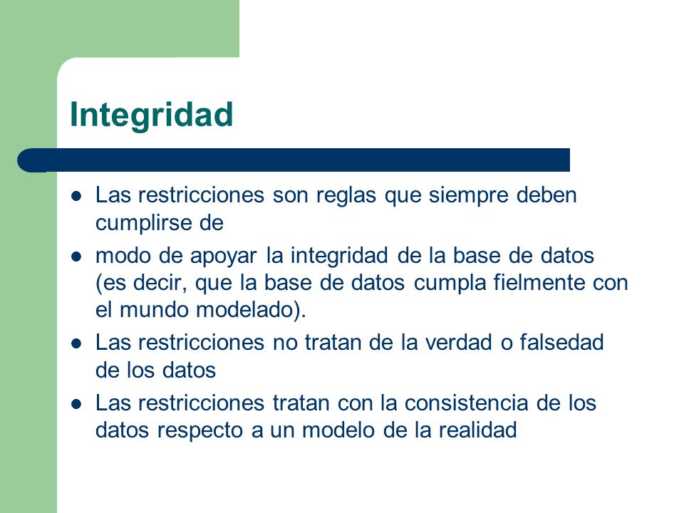 Integridad Las restricciones son reglas que siempre deben cumplirse de