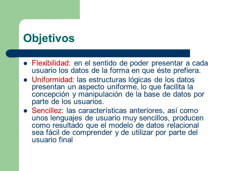 Objetivos Flexibilidad: en el sentido de poder presentar a cada usuario los datos de la forma en que éste prefiera.