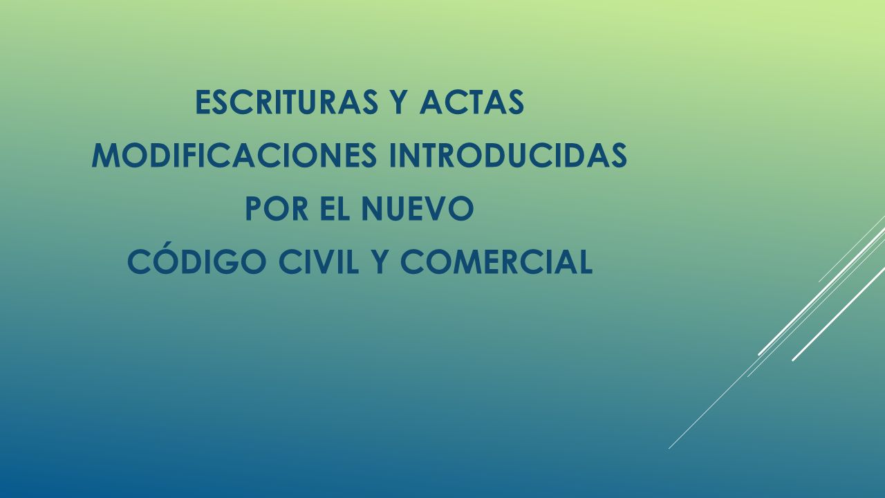 ESCRITURAS Y ACTAS MODIFICACIONES INTRODUCIDAS POR EL NUEVO CÓDIGO CIVIL Y COMERCIAL