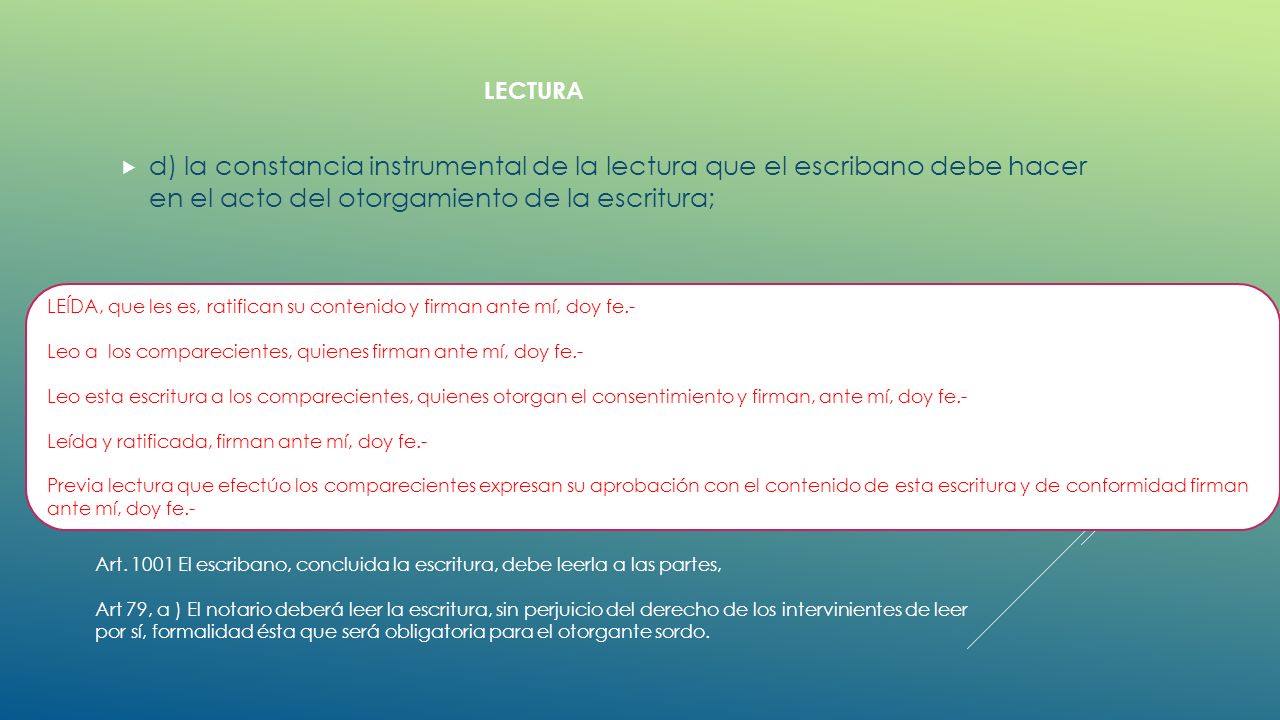 LECTURA d) la constancia instrumental de la lectura que el escribano debe hacer en el acto del otorgamiento de la escritura;