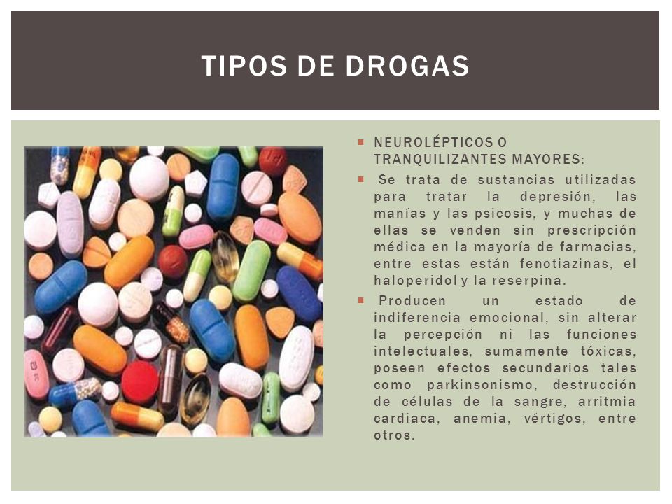 Tipos de drogas NEUROLÉPTICOS O TRANQUILIZANTES MAYORES: