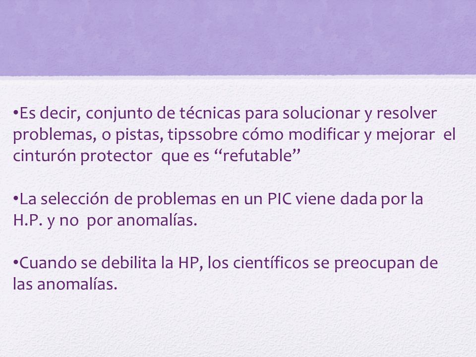 Es decir, conjunto de técnicas para solucionar y resolver problemas, o pistas, tipssobre cómo modificar y mejorar el cinturón protector que es refutable
