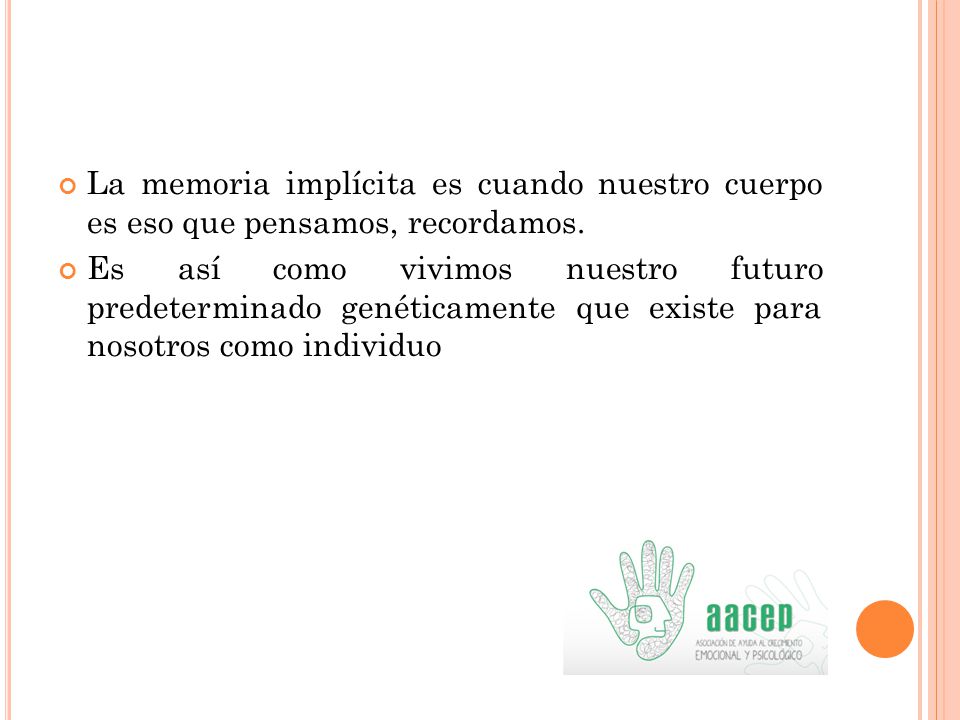 La memoria implícita es cuando nuestro cuerpo es eso que pensamos, recordamos.