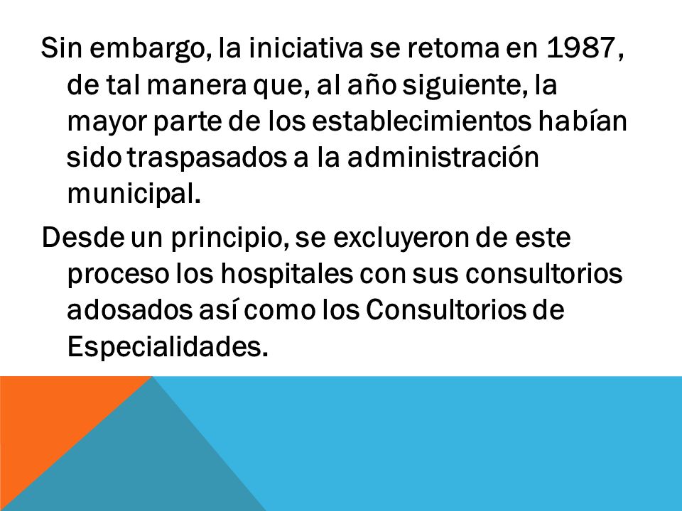 Sin embargo, la iniciativa se retoma en 1987, de tal manera que, al año siguiente, la mayor parte de los establecimientos habían sido traspasados a la administración municipal.