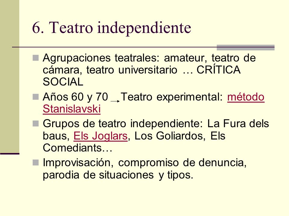 6. Teatro independiente Agrupaciones teatrales: amateur, teatro de cámara, teatro universitario … CRÍTICA SOCIAL.