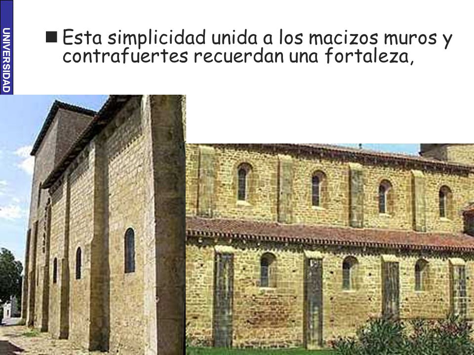 Esta simplicidad unida a los macizos muros y contrafuertes recuerdan una fortaleza,