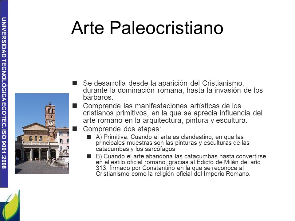 Arte Paleocristiano Se desarrolla desde la aparición del Cristianismo, durante la dominación romana, hasta la invasión de los bárbaros.
