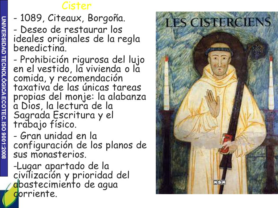 Cister , Citeaux, Borgoña. - Deseo de restaurar los ideales originales de la regla benedictina.