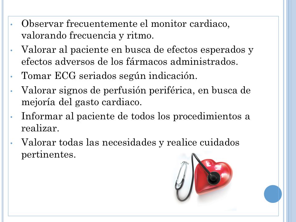 Observar frecuentemente el monitor cardiaco, valorando frecuencia y ritmo.