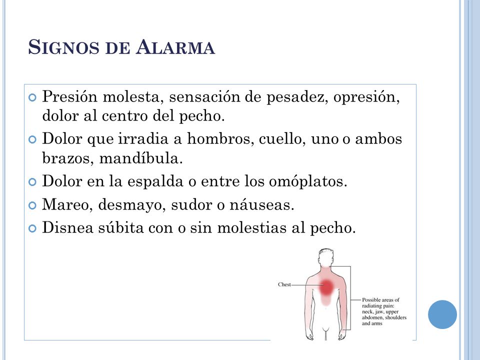 Signos de Alarma Presión molesta, sensación de pesadez, opresión, dolor al centro del pecho.