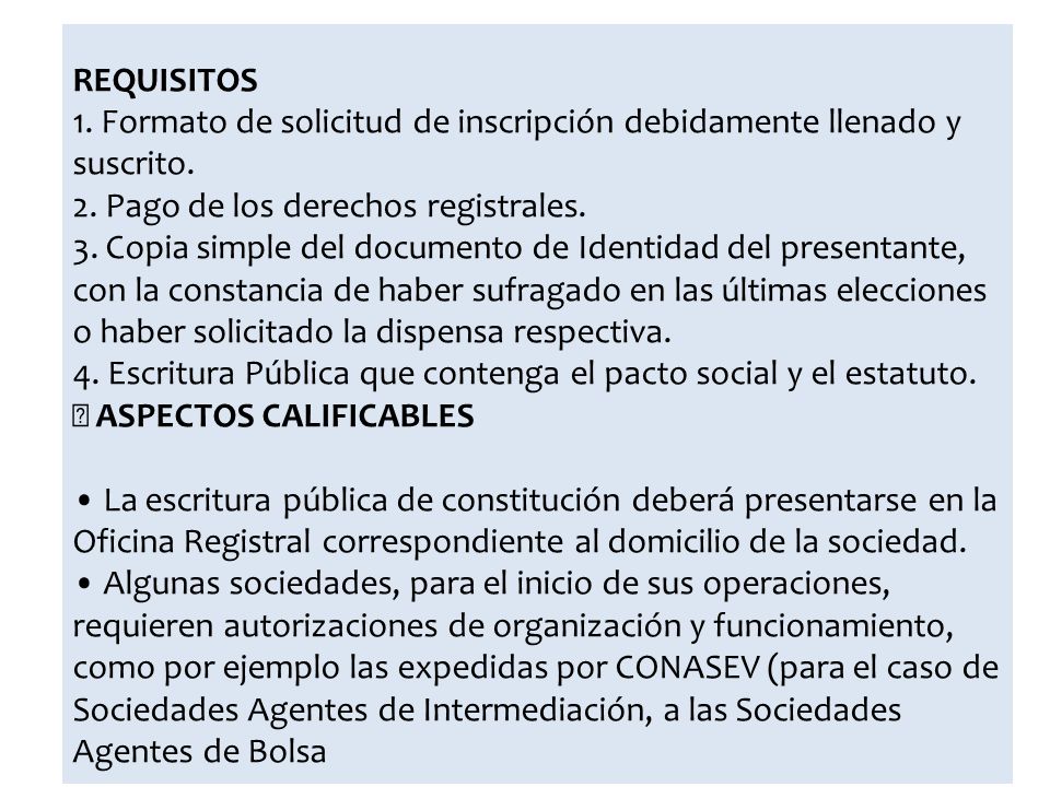 REQUISITOS 1. Formato de solicitud de inscripción debidamente llenado y suscrito. 2. Pago de los derechos registrales.