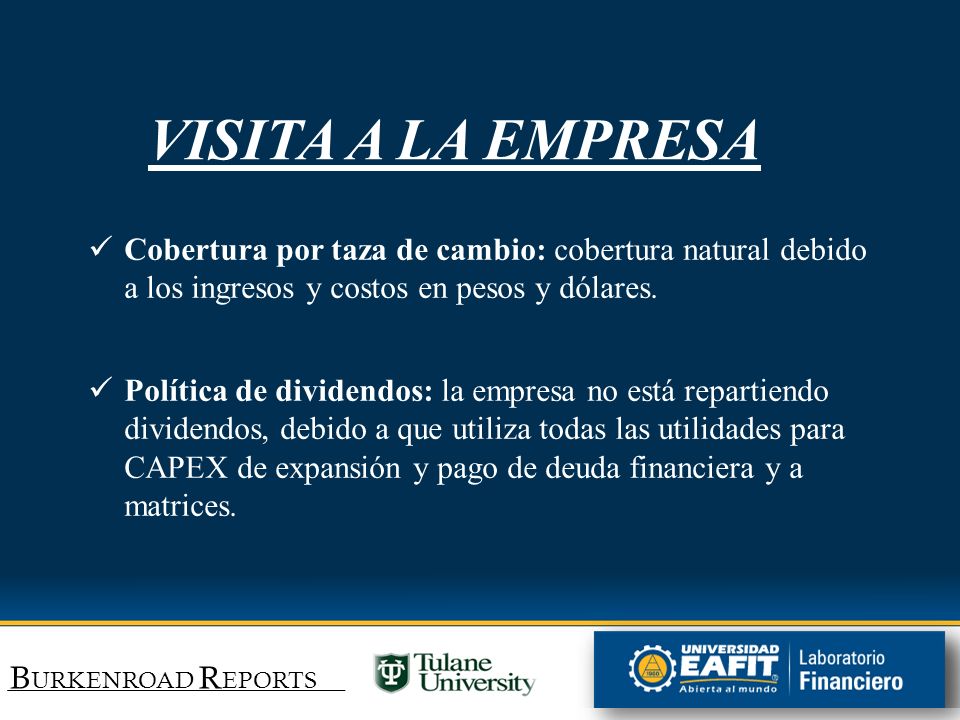 VISITA A LA EMPRESA Cobertura por taza de cambio: cobertura natural debido a los ingresos y costos en pesos y dólares.