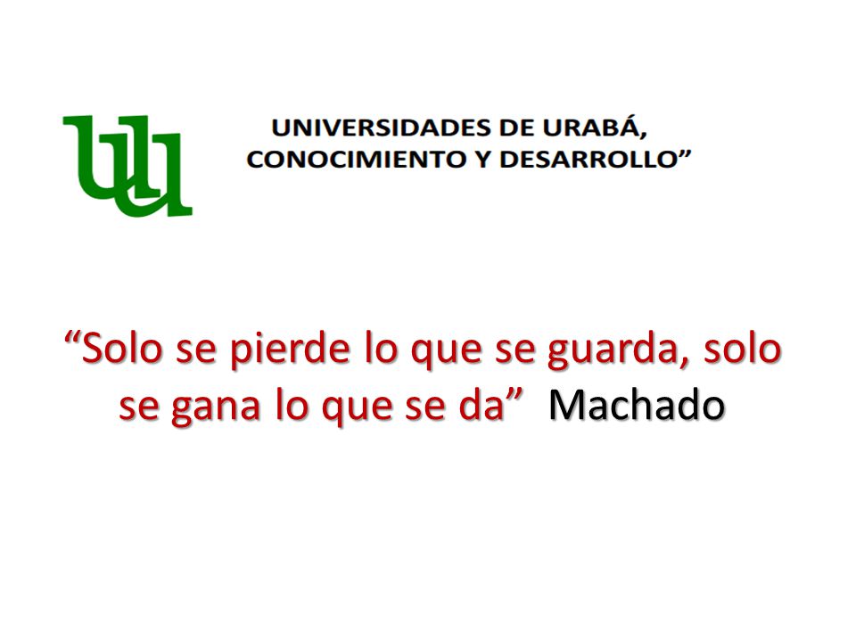 Solo se pierde lo que se guarda, solo se gana lo que se da Machado