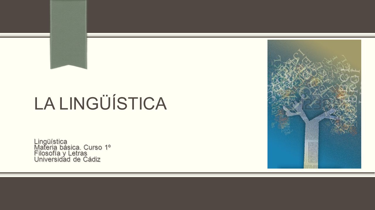 La Lingüística Lingüística Materia básica. Curso 1º Filosofía y Letras