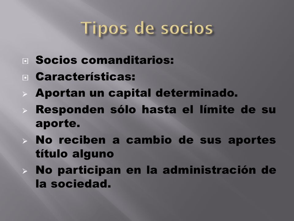 Tipos de socios Socios comanditarios: Características: