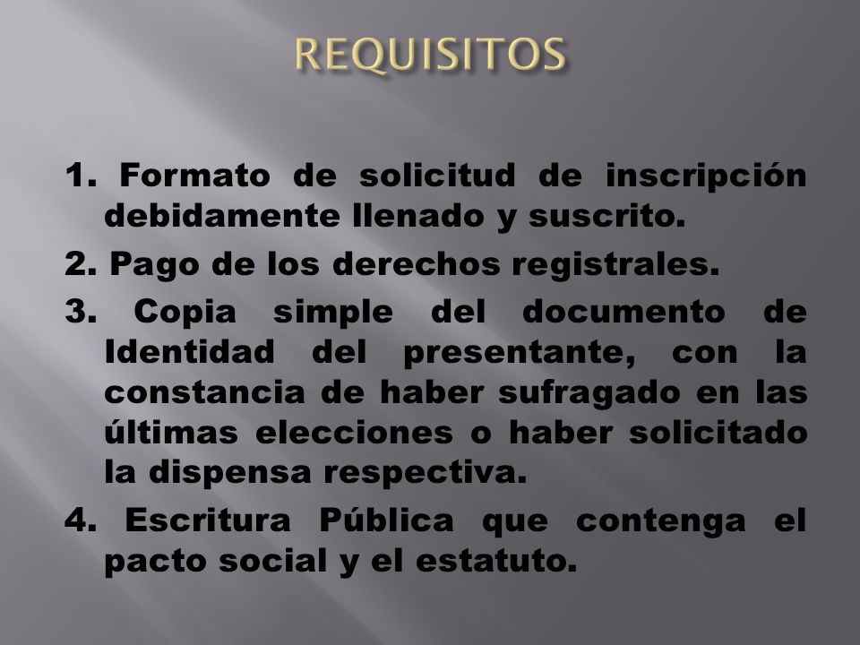 REQUISITOS 1. Formato de solicitud de inscripción debidamente llenado y suscrito. 2. Pago de los derechos registrales.