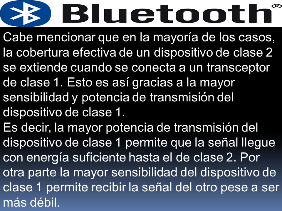 Cabe mencionar que en la mayoría de los casos, la cobertura efectiva de un dispositivo de clase 2 se extiende cuando se conecta a un transceptor de clase 1. Esto es así gracias a la mayor sensibilidad y potencia de transmisión del dispositivo de clase 1.