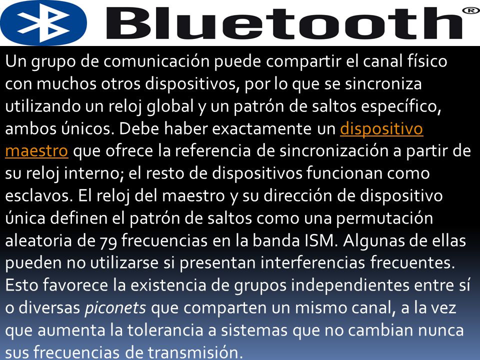 Un grupo de comunicación puede compartir el canal físico con muchos otros dispositivos, por lo que se sincroniza utilizando un reloj global y un patrón de saltos específico, ambos únicos.