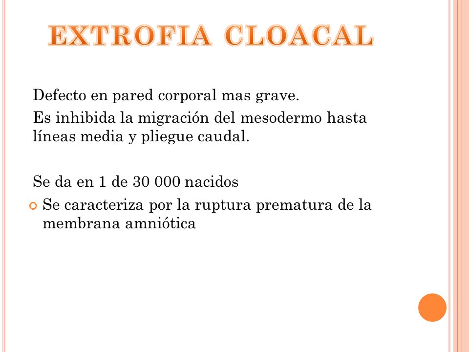 EXTROFIA CLOACAL Defecto en pared corporal mas grave.