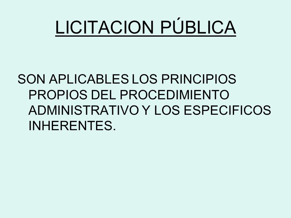 LICITACION PÚBLICA SON APLICABLES LOS PRINCIPIOS PROPIOS DEL PROCEDIMIENTO ADMINISTRATIVO Y LOS ESPECIFICOS INHERENTES.