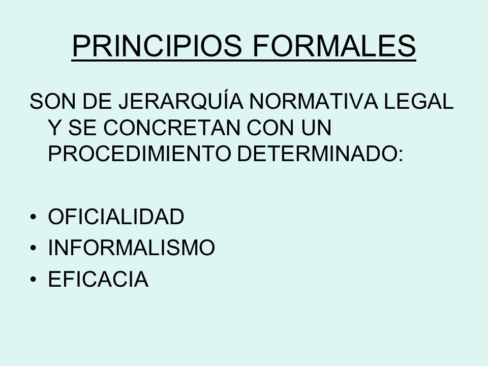 PRINCIPIOS FORMALES SON DE JERARQUÍA NORMATIVA LEGAL Y SE CONCRETAN CON UN PROCEDIMIENTO DETERMINADO: