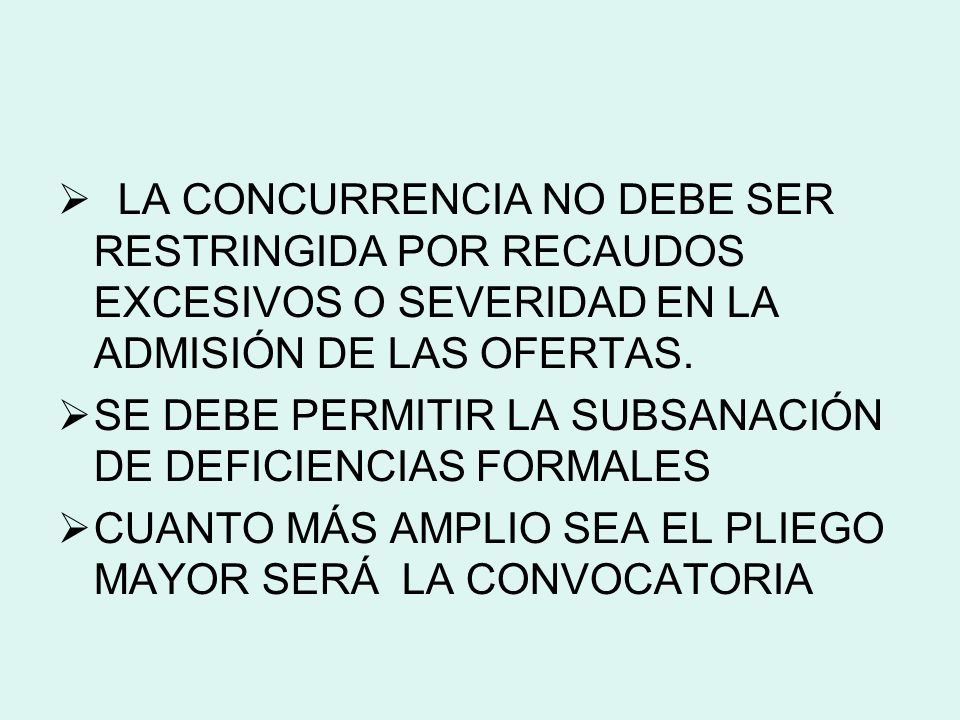 LA CONCURRENCIA NO DEBE SER RESTRINGIDA POR RECAUDOS EXCESIVOS O SEVERIDAD EN LA ADMISIÓN DE LAS OFERTAS.