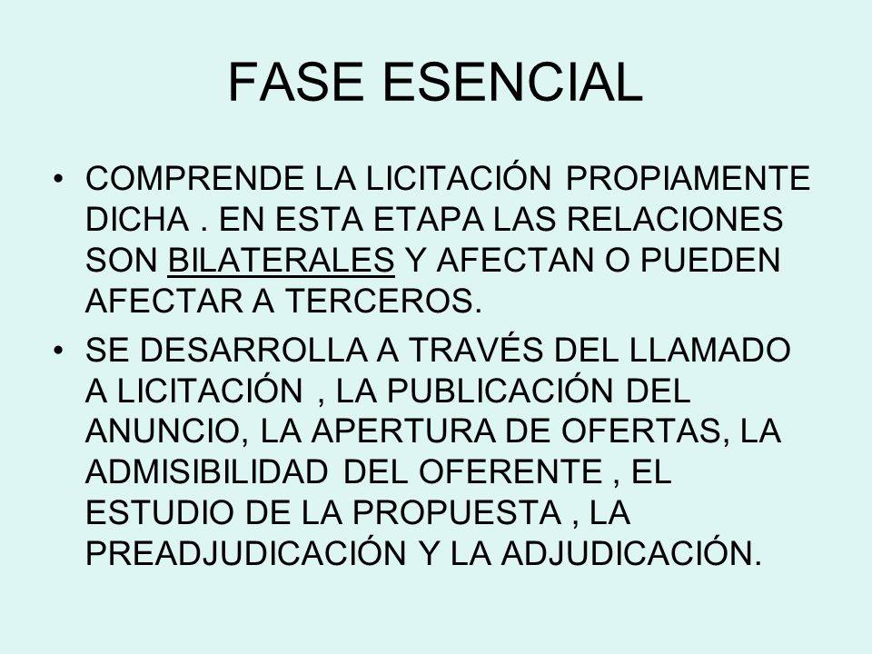 FASE ESENCIAL COMPRENDE LA LICITACIÓN PROPIAMENTE DICHA . EN ESTA ETAPA LAS RELACIONES SON BILATERALES Y AFECTAN O PUEDEN AFECTAR A TERCEROS.