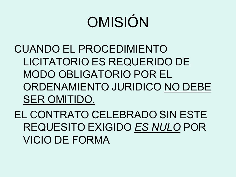 OMISIÓN CUANDO EL PROCEDIMIENTO LICITATORIO ES REQUERIDO DE MODO OBLIGATORIO POR EL ORDENAMIENTO JURIDICO NO DEBE SER OMITIDO.