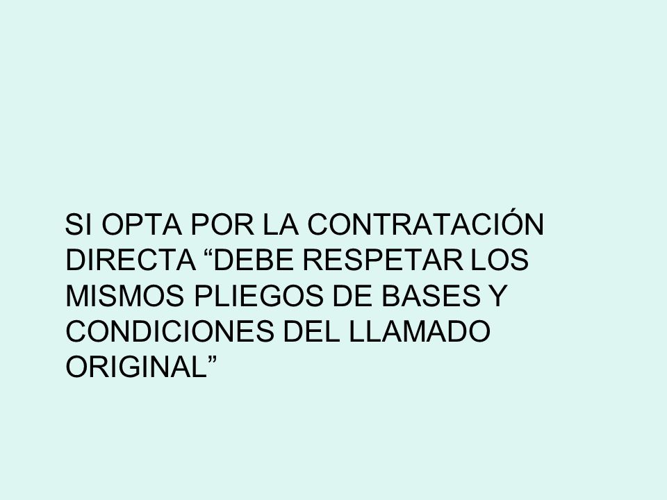 SI OPTA POR LA CONTRATACIÓN DIRECTA DEBE RESPETAR LOS MISMOS PLIEGOS DE BASES Y CONDICIONES DEL LLAMADO ORIGINAL