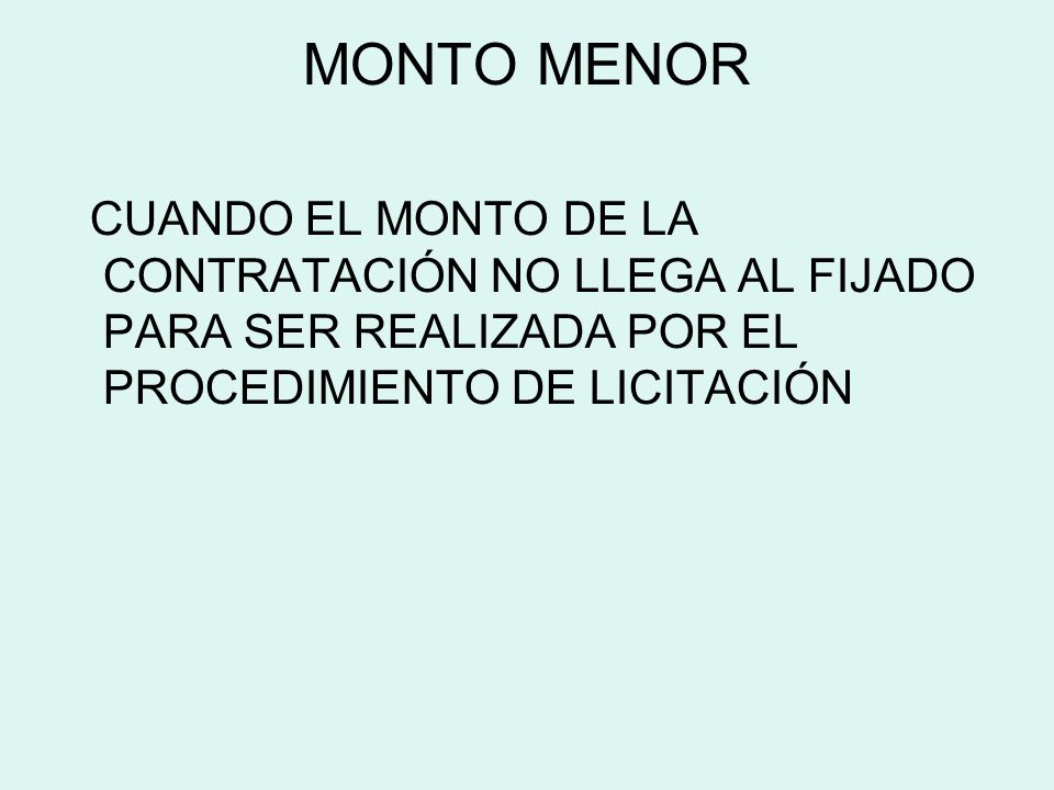 MONTO MENOR CUANDO EL MONTO DE LA CONTRATACIÓN NO LLEGA AL FIJADO PARA SER REALIZADA POR EL PROCEDIMIENTO DE LICITACIÓN.