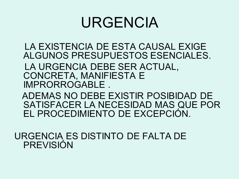 URGENCIA LA EXISTENCIA DE ESTA CAUSAL EXIGE ALGUNOS PRESUPUESTOS ESENCIALES. LA URGENCIA DEBE SER ACTUAL, CONCRETA, MANIFIESTA E IMPRORROGABLE .