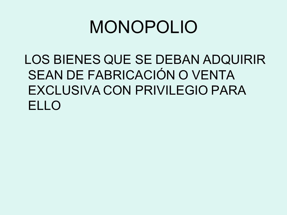 MONOPOLIO LOS BIENES QUE SE DEBAN ADQUIRIR SEAN DE FABRICACIÓN O VENTA EXCLUSIVA CON PRIVILEGIO PARA ELLO.