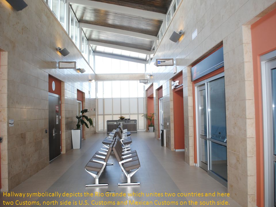 Hallway symbolically depicts the Rio Grande which unites two countries and here two Customs, north side is U.S.