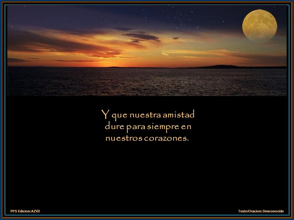Y que nuestra amistad dure para siempre en nuestros corazones.