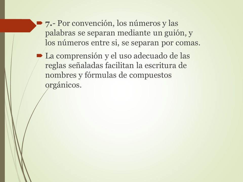 7.- Por convención, los números y las palabras se separan mediante un guión, y los números entre si, se separan por comas.