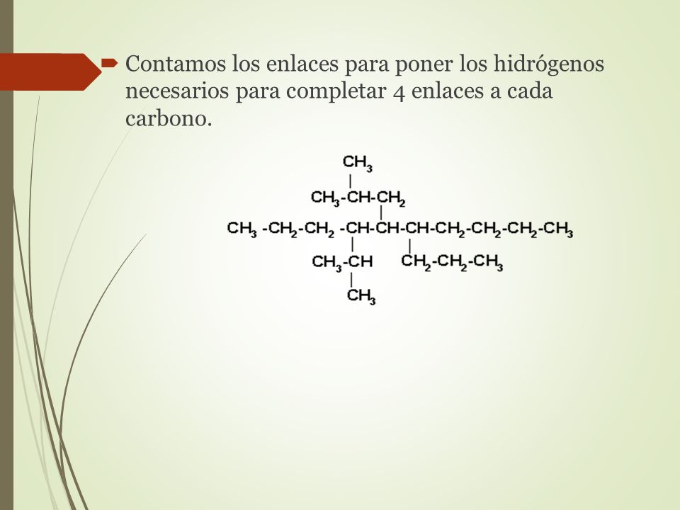 Contamos los enlaces para poner los hidrógenos necesarios para completar 4 enlaces a cada carbono.