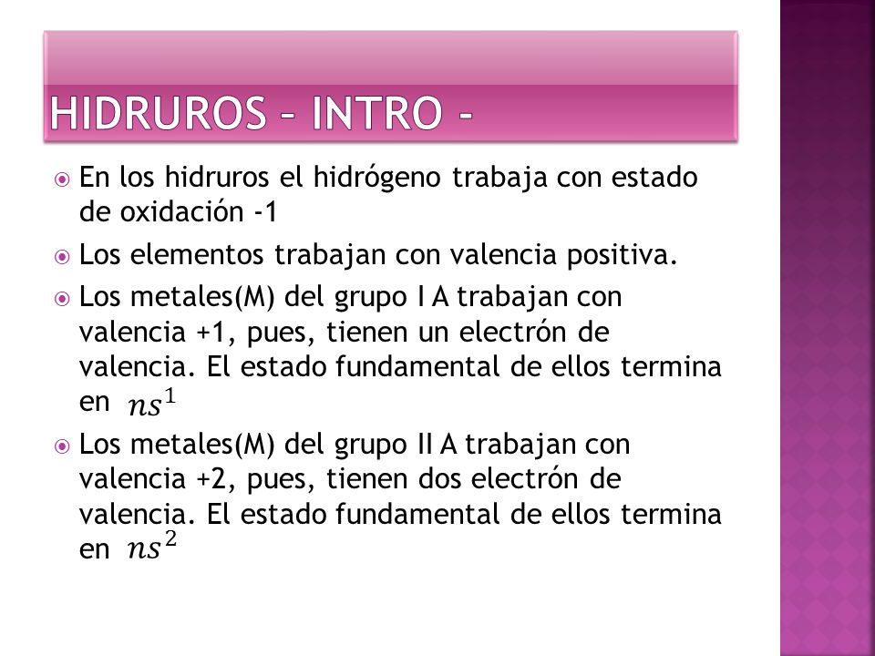 HIDRUROS – Intro - En los hidruros el hidrógeno trabaja con estado de oxidación -1. Los elementos trabajan con valencia positiva.