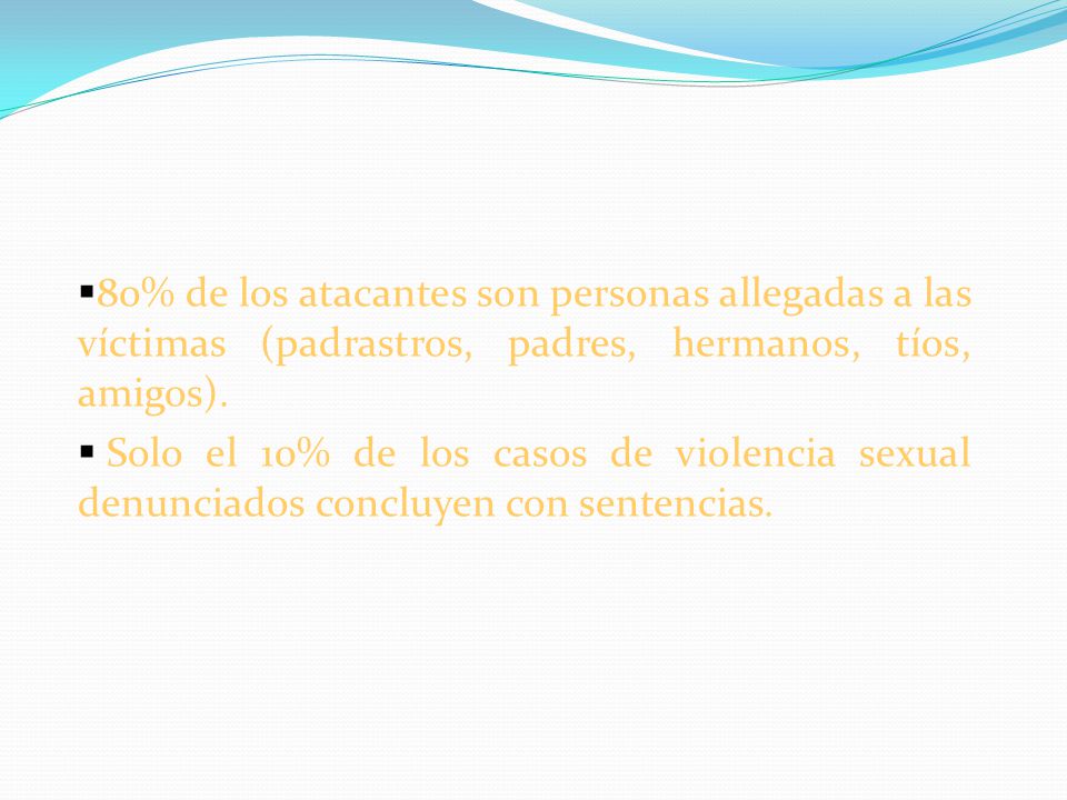 80% de los atacantes son personas allegadas a las víctimas (padrastros, padres, hermanos, tíos, amigos).
