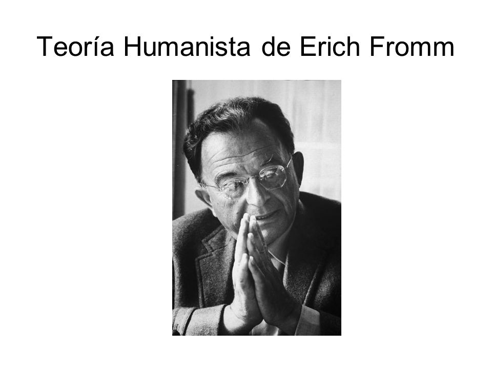 Teoría Humanista de Erich Fromm