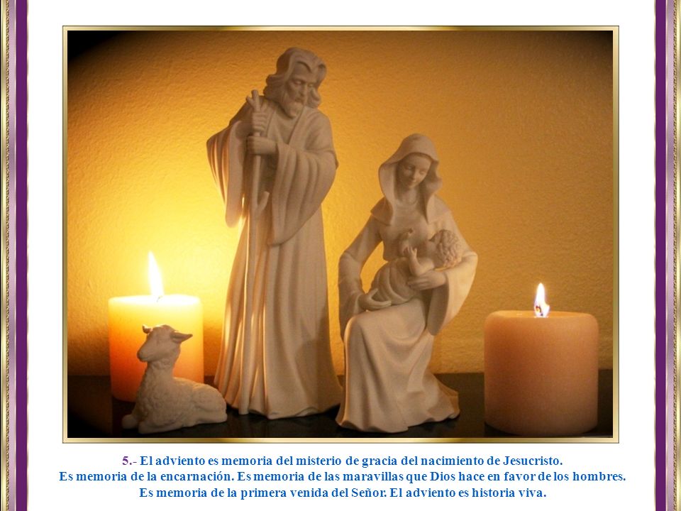 5.- El adviento es memoria del misterio de gracia del nacimiento de Jesucristo.