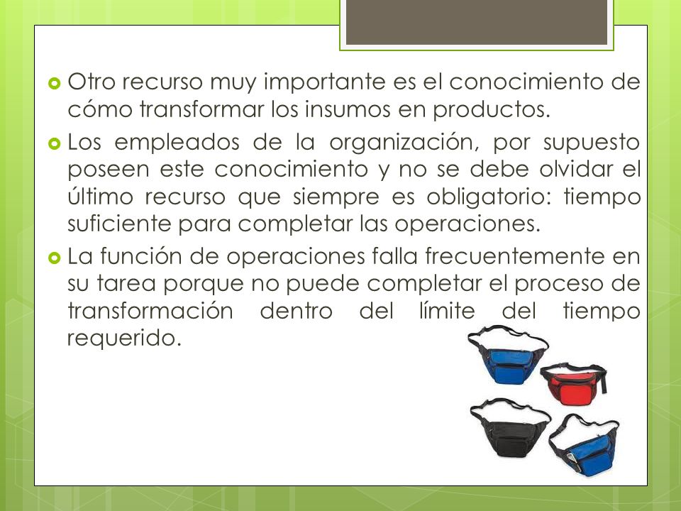 Otro recurso muy importante es el conocimiento de cómo transformar los insumos en productos.