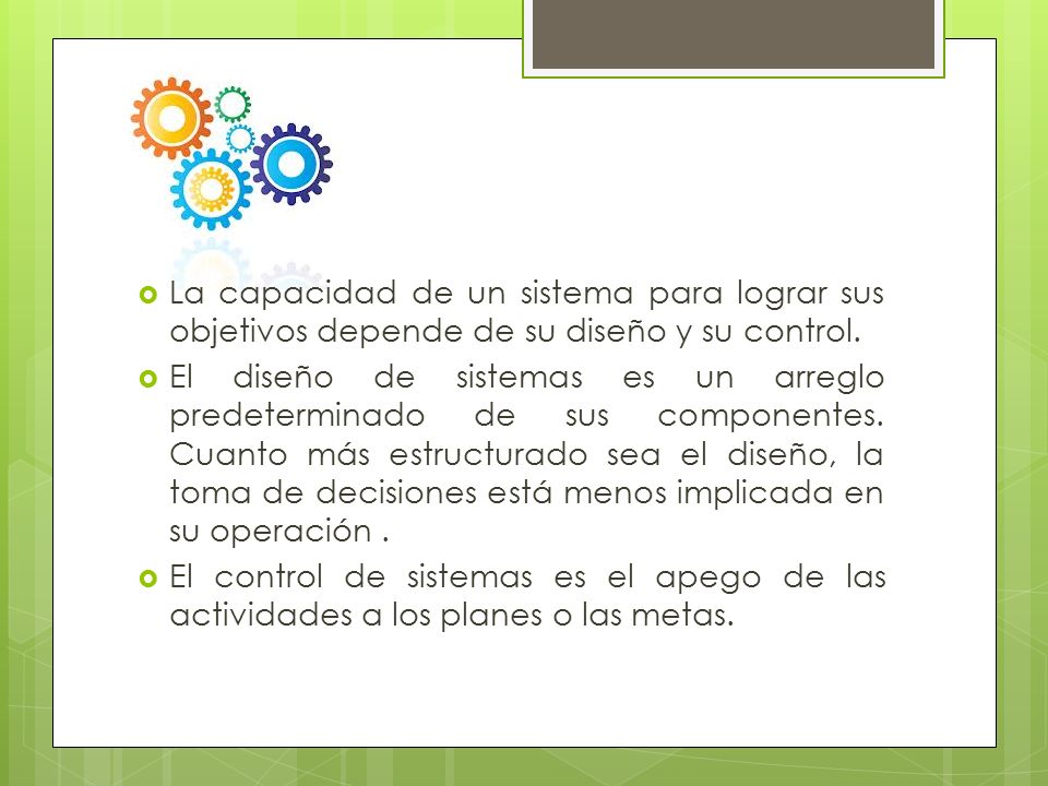 La capacidad de un sistema para lograr sus objetivos depende de su diseño y su control.