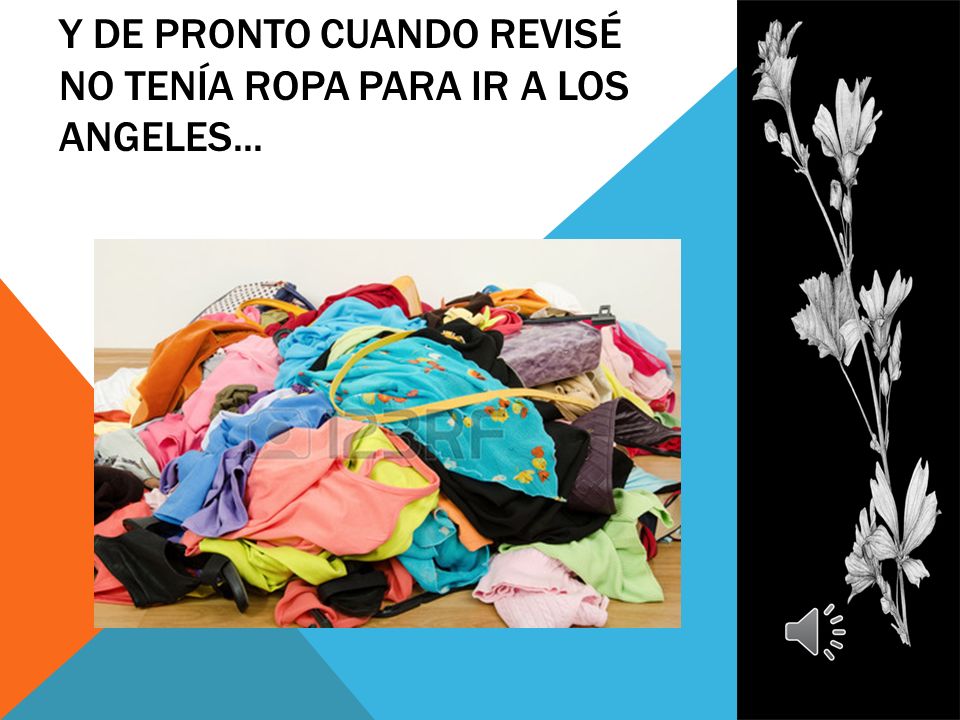 Y de pronto cuando revisé no tenía ropa para ir a los angeles...